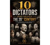 10 Dictators Who Shaped the 20th Century: Power, Propaganda, Fear and Consequences Explained Without Complications