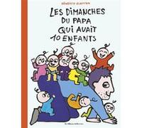 10 enfants et 1 papa - Les dimanches du papa qui avait 10 enfants Bénédicte Guettier (Auteur), Bénédicte Guettier (Illustration)