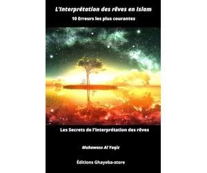 10 erreurs les plus répandues à propos de l’interprétation des rêves en Islam: Les Secrets de l’interprétation des rêves