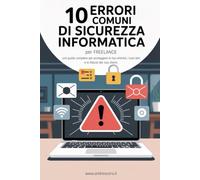 10 errori comuni di sicurezza informatica per freelance: Una guida completa per proteggere la tua attività, i tuoi dati e la fiducia dei tuoi clienti
