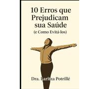 10 erros que perjudican sua Saúde (e como evitá-los): Descubra os hábitos silenciosos que sabotam sua saúde e como transformá-los com autocuidado e consciência.
