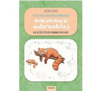 10 étapes pour dessiner des animaux adorables: Plus de 50 petites bêtes mignonnes en pas-à-pas !
