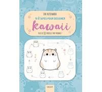 10 étapes pour dessiner kawaii: Plus de 50 modèles trop mignons !