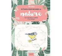 10 étapes pour dessiner la nature: Plus de 60 modèles d'animaux et de végétaux !