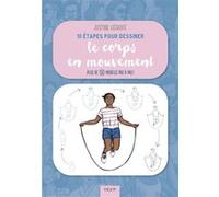 10 étapes pour dessiner le corps en mouvement Justine Lecouffe (Auteur)