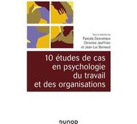 10 études de cas en psychologie du travail et des organisations Pascale Desrumaux (Auteur), Christine Jeoffrion (Auteur), Jean-Luc Bernaud (Auteur)