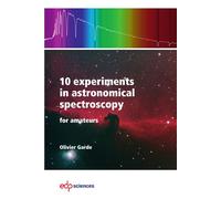 10 experiments in astronomical spectroscopy For amateurs - Olivier Garde - Edp Sciences - broché - Guide