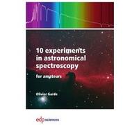 10 experiments in astronomical spectroscopy Olivier Garde (Auteur)