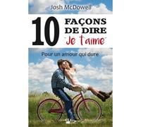 10 façons de dire je t'aime - Josh McDowell - CLC France - broché - Guide