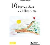 10 fausses idées sur l'illettrisme Anne Vinérier (Auteur)