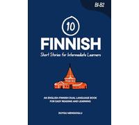 10 Finnish Short Stories for Intermediate Learners: An English-Finnish Dual-Language Book for Easy Reading and Learning