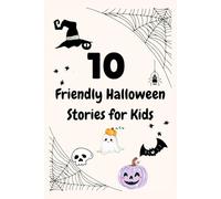 10 Friendly Halloween Stories for Kids (Ages 5-8): Ghosts, Pumpkins, Giggles, and Life Lessons - The Perfect Bedtime Collection of Magical Spooky Tales