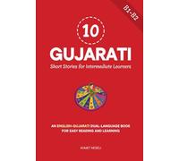 10 Gujarati Short Stories for Intermediate Learners: An English-Gujarati Dual-Language Book for Easy Reading and Learning