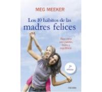 10 Habitos De Las Madres Felices: Para Vivir Con Pasión, Exito Y Equilibrio - Meeker, Meg Meeker, Meg (Auteur)