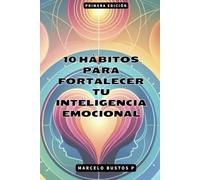 10 Hábitos para Fortalecer tu Inteligencia Emocional