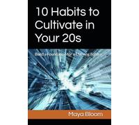 10 Habits to Cultivate in Your 20s: Build a Foundation for a Thriving Future