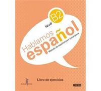 Método de español para extranjeros. Hablamos español. Nivel B2. Libro de ejercicios: Instituto Castellano y Leonés de la Lengua