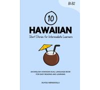 10 Hawaiian Short Stories for Intermediate Learners: An English-Hawaiian Dual-Language Book for Easy Reading and Learning