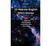 10 Hebrew-English Short Stories: (with audio files, vocabulary lists & verb tables)