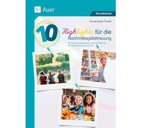 10 Highlights für die Nachmittagsbetreuung: Komplett ausgearbeitete Mitmachaktionen für Schulbetreuung und Hort (1. Klasse/Vorschule)