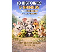 10 HISTOIRES D'ANIMAUX pour s’endormir et bien grandir: Un livre tendre pour les enfants de 2 à 5 ans