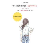 10 Histoires Inspirantes faciles à lire pour booster ta confiance en toi: Lecture rapide et facile - Adapté aux lecteurs débutants
