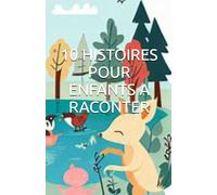 10 HISTOIRES POUR ENFANTS A RACONTER: 10 Histoires pour enfants mettant en scène des animaux dans dans de joyeuses histoires pour enfants à lire ou raconter.