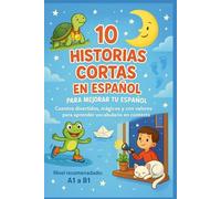 10 Historias Cortas En Español: Para Mejorar Tu Español