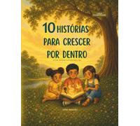 10 histórias para crescer por dentro.: Leitura, reflexão e atitudes para a vida.