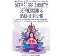 10 Hours Of Guided Meditations For Deep Sleep Anxiety Depression amp Overthinking Positive Affirmations amp Meditation Scripts For Relaxation Insomnia Sel The selfhealing buddyThe selfhealing buddy (A