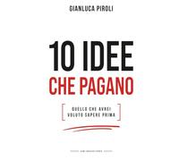 10 Idee che Pagano: Le regole non scritte che trasformano un'idea in un vantaggio competitivo