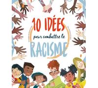 10 idées pour combattre le racisme - Eleonora Fornasari - White Star Kids - cartonné - Document jeunesse