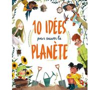 10 idées pour sauver la planète - Giuseppe D'Anna - White Star Kids - cartonné - Document jeunesse