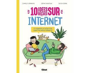 10 idées reçues sur Internet: Et comment les décrypter pour être mieux connecté