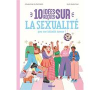 10 idées reçues sur la sexualité Pour une intimité joyeuse ! - Clémentine Du Pontavice - Glénat Jeunesse - cartonné - Document jeunesse