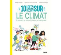 10 idées reçues sur le climat - Nouvelle édition: et comment les mettre K.O. pour agir maintenant