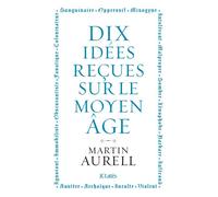 10 idées reçues sur le Moyen Âge - Martin Aurell - Lattes - broché - Essai
