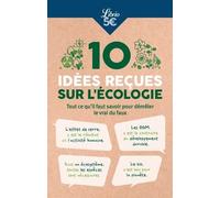 10 idées reçues sur l'écologie: Tout ce qu'il faut savoir pour démêler le vrai du faux