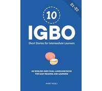 10 Igbo Short Stories for Intermediate Learners: An English-Igbo Dual-Language Book for Easy Reading and Learning