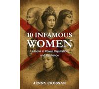 10 Infamous Women: Lessons in Power, Reputation and Resilience