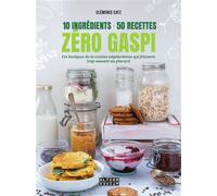 10 ingrédients - 50 recettes - Zéro gaspi Ces basiques de la cuisine végétarienne qui finissent trop souvent au placard - Clémence Catz - Alternatives - relié - Guide