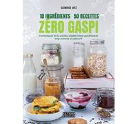 10 ingrédients - 50 recettes - Zéro gaspi: Ces basiques de la cuisine végétarienne qui finissent trop souvent au placard
