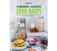 10 ingrédients - 50 recettes - Zéro gaspi Clémence Catz (Auteur)