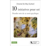 10 initiatives pour soi: Prendre soin de sa santé psychique