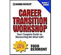 10 Insider Secrets(Tm) Career Transition Workshop: Your Complete Guide To Discovering The Ideal Job!