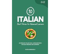 10 Italian Short Stories for Advanced Learners (C1-C2): An English-Italian Dual-Language Book for Easy Reading and Learning
