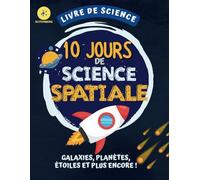 10 Jours de Science Spatiale : Leçons et Activités: Livre de science