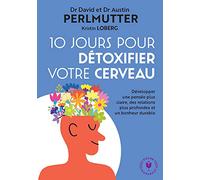 10 jours pour détoxifier votre cerveau: Le programme pour utiliser 100% de ses capacités cérébrales et être en bonne santé