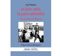 10 juin 1960, la paix sabordée: De Gaulle et l’Algérie