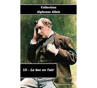 10 - Le bec en l'air - Collection Alphonse Allais - Éditions Ararauna: Texte intégral